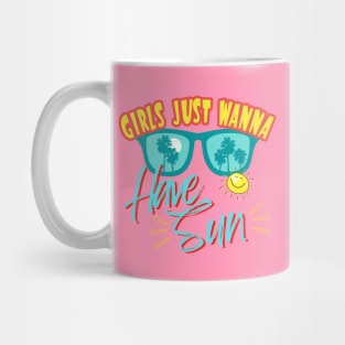 Girls just Wanna Have Sun Mug